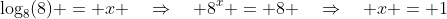 \log_8(8) = x \quad\Rightarrow\quad 8^x = 8 \quad\Rightarrow\quad x = 1