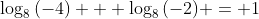 \log_8{(-4)} + \log_8{(-2)} = 1