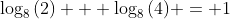 \log_8{(2)} + \log_8{(4)} = 1