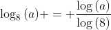 \log_8{(a)} = \frac{\log{(a)}}{\log{(8)}}