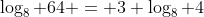 \log_8 {64} = 3 \log_8 {4}