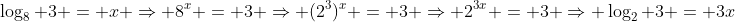 \log_8 3 = x \Rightarrow 8^x = 3 \Rightarrow (2^3)^x = 3 \Rightarrow 2^{3x} = 3 \Rightarrow \log_2 3 = 3x