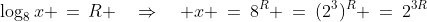 \log_8x \,=\,R \quad\Rightarrow\quad x \:=\:8^R \:=\:(2^3)^R \:=\:2^{3R}