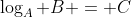 \log_A B = C