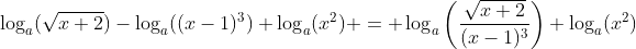 \log_a(\sqrt{x+2})-\log_a((x-1)^3)+\log_a(x^2) = \log_a\bigg(\frac{\sqrt{x+2}}{(x-1)^3}\bigg)+\log_a(x^2)