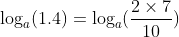 \log_a(1.4)=\log_a(\frac{2\times{7}}{10})