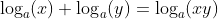 \log_a(x)+\log_a(y)=\log_a(xy)