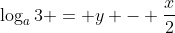 \log_a{3} = y - \frac{x}{2}