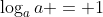 \log_a{a} = 1