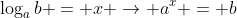 \log_a{b} = x \rightarrow a^{x} = b