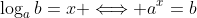 \log_a{b}=x \Longleftrightarrow a^x=b