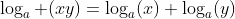 \log_a (xy)=\log_a(x)+\log_a(y)
