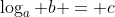 \log_a b = c