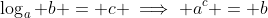 \log_a b = c \implies a^c = b