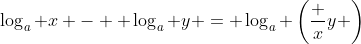 \log_a x -  \log_a y = \log_a \left(\frac xy \right)
