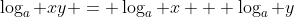 \log_a xy = \log_a x + \log_a y
