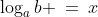 \log_ab \:=\:x