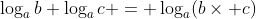 \log_ab+\log_ac = \log_a(b\times c)