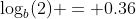 \log_b(2) = 0.36