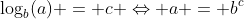 \log_b(a) = c \Leftrightarrow a = b^c