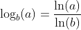 \log_b(a)=\dfrac{\ln(a)}{\ln(b)}~\&~ \log_a(x)=\dfrac{\ln(x)}{\ln(a)} 
