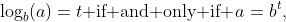 \log_b(a)=t\text{ if and only if }a=b^t,~~a>0~\&~b>0.
