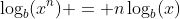 \log_b(x^n) = n\log_b(x)
