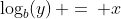 \log_b(y)\, =\, x