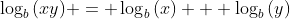 \log_b{(xy)} = \log_b{(x)} + \log_b{(y)}