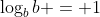 \log_b{b} = 1