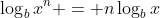 \log_b{x^n} = n\log_b{x}