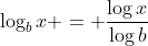 \log_b{x} = \frac{\log{x}}{\log{b}}