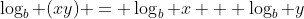 \log_b (xy) = \log_b x + \log_b y