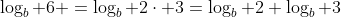 \log_b 6 =\log_b 2\cdot 3=\log_b 2+\log_b 3