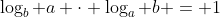 \log_b a \cdot \log_a b = 1