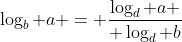 \log_b a = {\log_d a \over \log_d b}