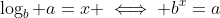 \log_b a=x \iff b^x=a