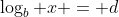 \log_b x = d