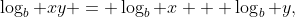 \log_b xy = \log_b x + \log_b y,