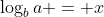 \log_ba = x