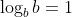 \log_bb=1