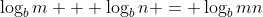 \log_bm + \log_bn = \log_bmn