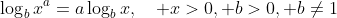 \log_bx^a=a\log_bx,\quad x>0, b>0, b\ne1