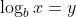\log_bx=y