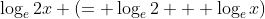 \log_e2x (= \log_e2 + \log_ex)