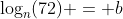 \log_n(72) = b