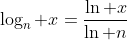 \log_n x=\frac{\ln x}{\ln n}