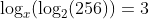 \log_x(\log_2(256))=3