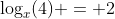 \log_x(4) = 2