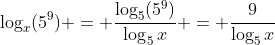 \log_x(5^9) = \frac{\log_5(5^9)}{\log_5{x}} = \frac{9}{\log_5{x}}